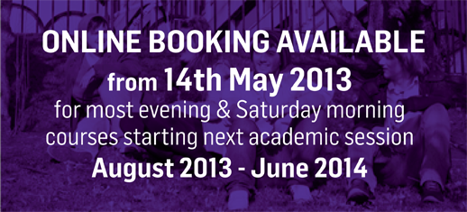 Online Booking Available for most evening & Saturday morning courses from 14th May 2013
