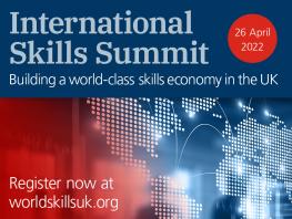 WorldSkills International Skills Summit. Building a world-class skills economy in the UK. 26 April 2022. WorldSkills UK Excellence at Work. Register now at worldskillsuk.org. 