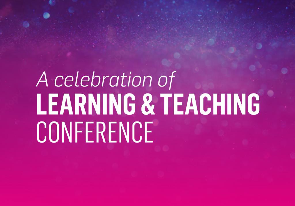 A celebration of Learning and Teaching Conference written on pink and purple backdrop.